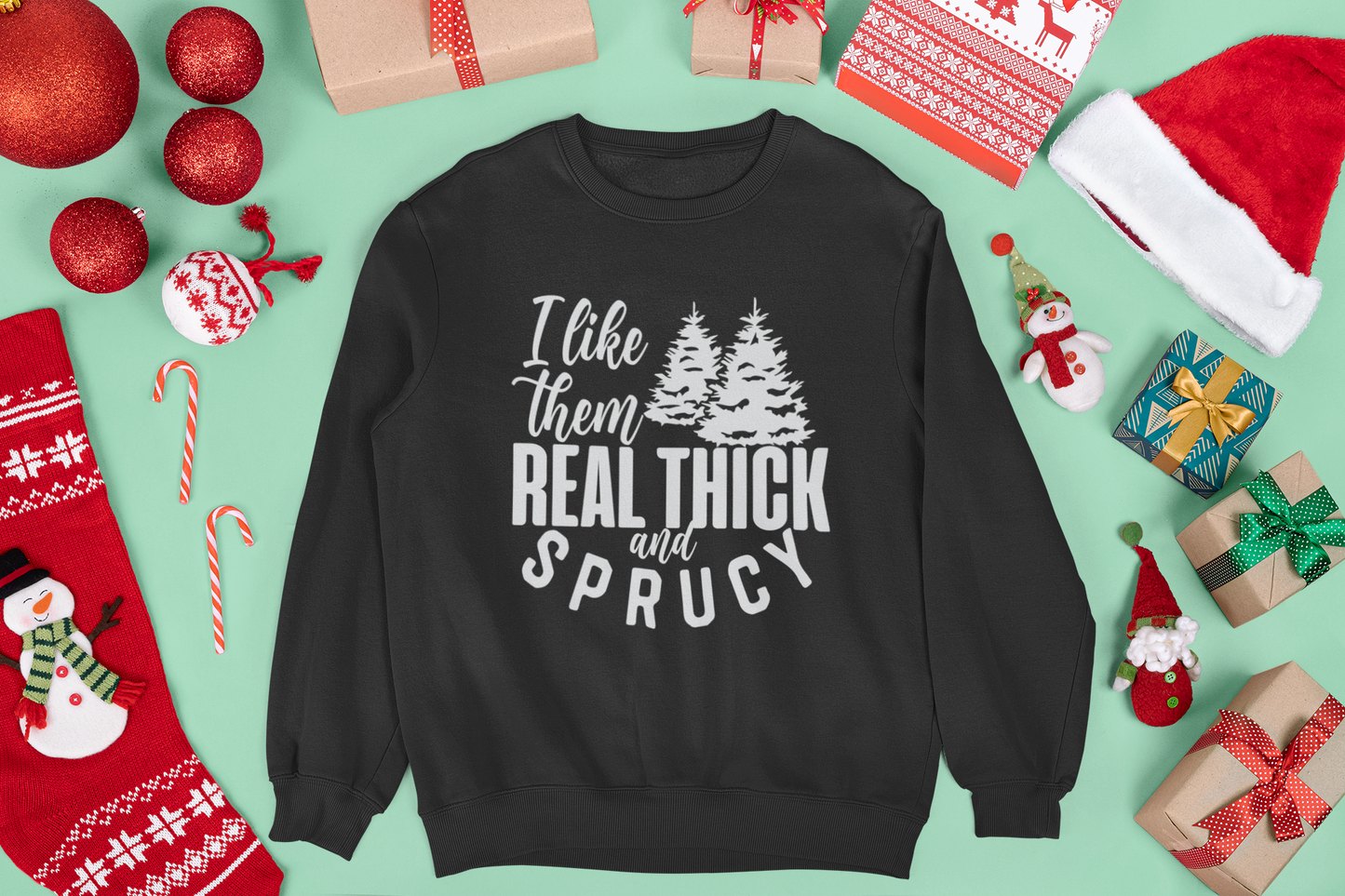 I Like Them Real Thick and Sprucy Unisex Crewneck Sweatshirt