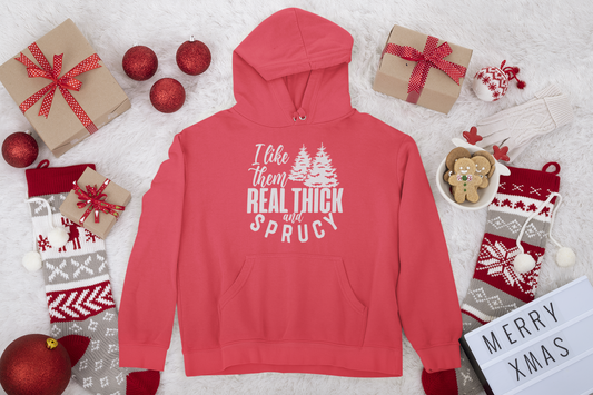 I Like Them Real Thick and Sprucy Unisex Fleece Pullover Hooded Sweatshirt